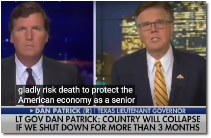 Dan Patrick (70) encourages the elderly to (gladly) embrace the risk of death by CoVid-19 in order to help protect the economy from collapse (24 Mar 2020)