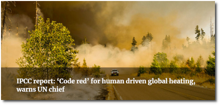 IPCC report: Code Red for human driven global heating, warns UN chief (9 Aug 2021)